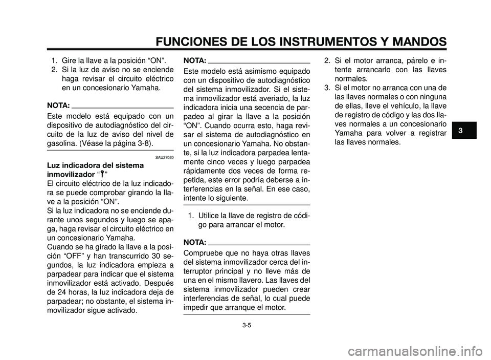 YAMAHA BT1100 2005 Manuale de Empleo (in Spanish) 1
2
3
4
5
6
7
8
9
10
FUNCIONES DE LOS INSTRUMENTOS Y MANDOS
3-5
1. Gire la llave a la posición “ON”.
2. Si la luz de aviso no se enciende
haga revisar el circuito eléctrico
en un concesionario YAMAHA BT1100 2005 Manuale de Empleo (in Spanish) 1
2
3
4
5
6
7
8
9
10
FUNCIONES DE LOS INSTRUMENTOS Y MANDOS
3-5
1. Gire la llave a la posición “ON”.
2. Si la luz de aviso no se enciende
haga revisar el circuito eléctrico
en un concesionario
