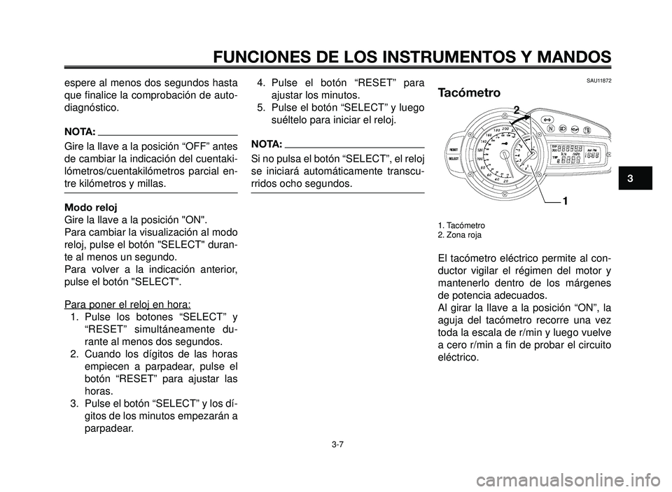 YAMAHA BT1100 2005 Manuale de Empleo (in Spanish) 1
2
3
4
5
6
7
8
9
10
FUNCIONES DE LOS INSTRUMENTOS Y MANDOS
3-7
espere al menos dos segundos hasta
que finalice la comprobación de auto-
diagnóstico.
NOTA:
Gire la llave a la posición “OFF” ant YAMAHA BT1100 2005 Manuale de Empleo (in Spanish) 1
2
3
4
5
6
7
8
9
10
FUNCIONES DE LOS INSTRUMENTOS Y MANDOS
3-7
espere al menos dos segundos hasta
que finalice la comprobación de auto-
diagnóstico.
NOTA:
Gire la llave a la posición “OFF” ant