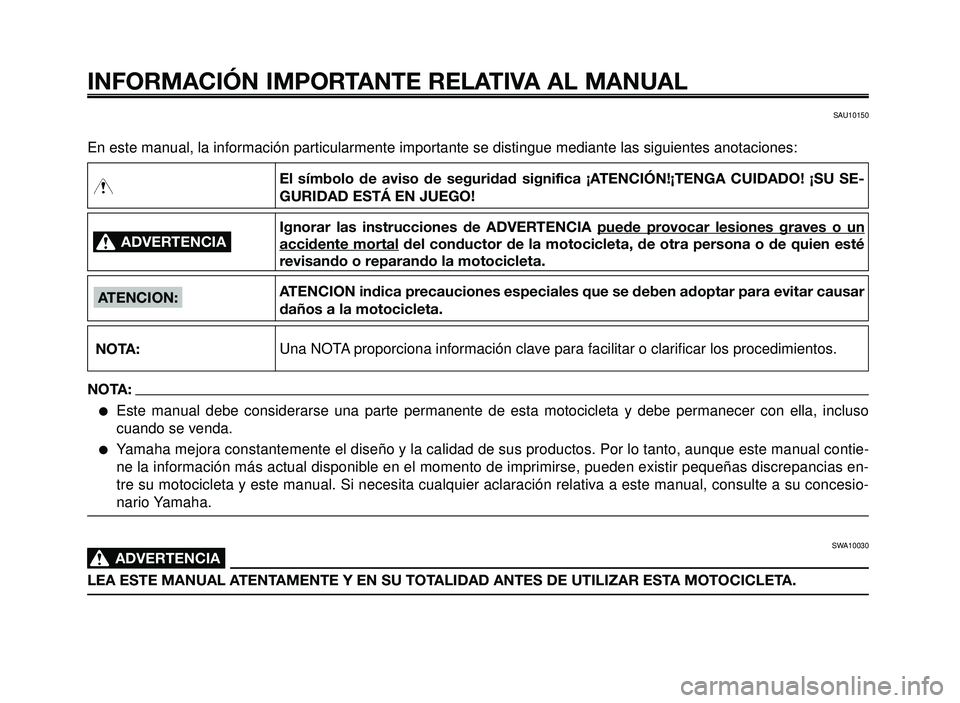 YAMAHA BT1100 2005 Manuale de Empleo (in Spanish) INFORMACIÓN IMPORTANTE RELATIVA AL MANUAL
En este manual, la información particularmente importante se distingue mediante las siguientes anotaciones:
ADVERTENCIA0
NOTA:
ATENCION:
El símbolo de avis YAMAHA BT1100 2005 Manuale de Empleo (in Spanish) INFORMACIÓN IMPORTANTE RELATIVA AL MANUAL
En este manual, la información particularmente importante se distingue mediante las siguientes anotaciones:
ADVERTENCIA0
NOTA:
ATENCION:
El símbolo de avis