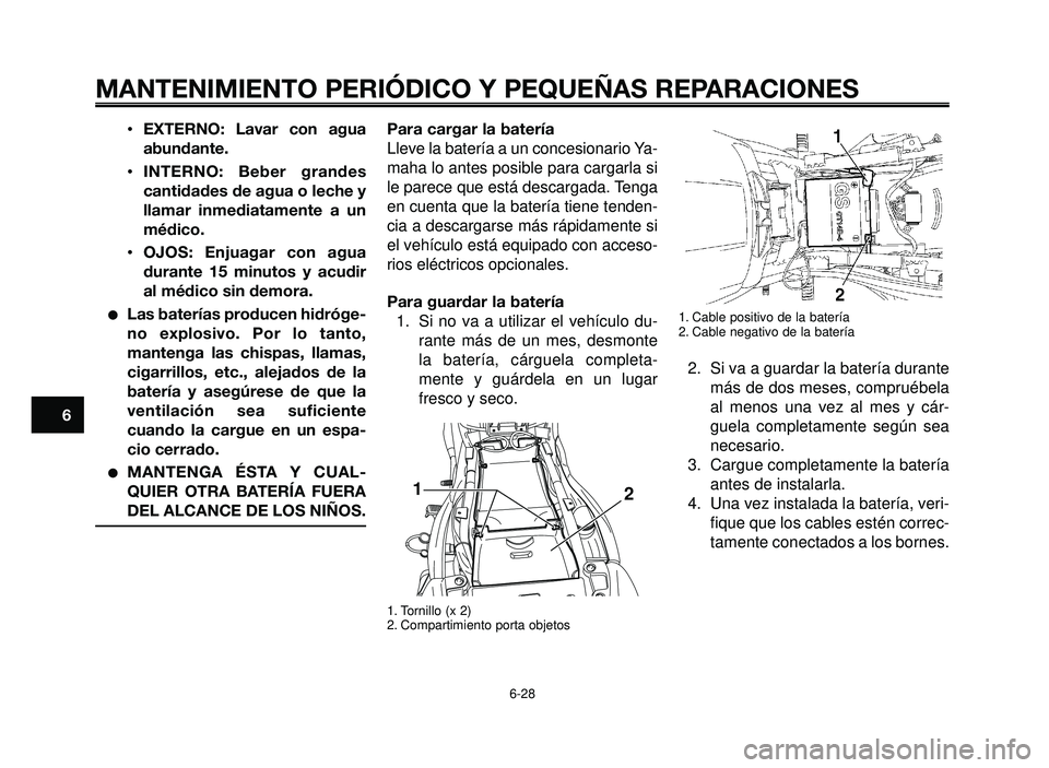 YAMAHA BT1100 2005 Manuale de Empleo (in Spanish) MANTENIMIENTO PERIÓDICO Y PEQUEÑAS REPARACIONES
•EXTERNO: Lavar con agua
abundante.
•INTERNO: Beber grandes
cantidades de agua o leche y
llamar inmediatamente a un
médico.
•OJOS: Enjuagar con YAMAHA BT1100 2005 Manuale de Empleo (in Spanish) MANTENIMIENTO PERIÓDICO Y PEQUEÑAS REPARACIONES
•EXTERNO: Lavar con agua
abundante.
•INTERNO: Beber grandes
cantidades de agua o leche y
llamar inmediatamente a un
médico.
•OJOS: Enjuagar con