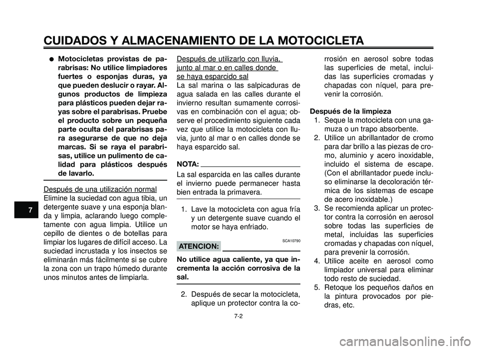 YAMAHA BT1100 2005 Manuale de Empleo (in Spanish) CUIDADOS Y ALMACENAMIENTO DE LA MOTOCICLETA
7-2
1
2
3
4
5
6
7
8
9
10
Motocicletas provistas de pa-
rabrisas: No utilice limpiadores
fuertes o esponjas duras, ya
que pueden deslucir o rayar. Al-
gunos YAMAHA BT1100 2005 Manuale de Empleo (in Spanish) CUIDADOS Y ALMACENAMIENTO DE LA MOTOCICLETA
7-2
1
2
3
4
5
6
7
8
9
10
Motocicletas provistas de pa-
rabrisas: No utilice limpiadores
fuertes o esponjas duras, ya
que pueden deslucir o rayar. Al-
gunos