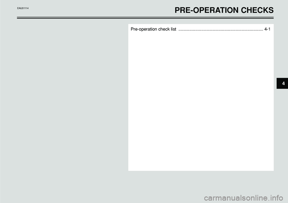 YAMAHA BT1100 2002  Owners Manual Pre-operation check list  ...................................................................... 4-1
4
PRE-OPERATION CHECKSEAU01114 