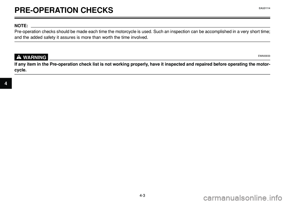 YAMAHA BT1100 2002  Owners Manual PRE-OPERATION CHECKS
NOTE:
Pre-operation checks should be made each time the motorcycle is used. Such an inspection can be accomplished in a very short time;
and the added safety it assures is more th