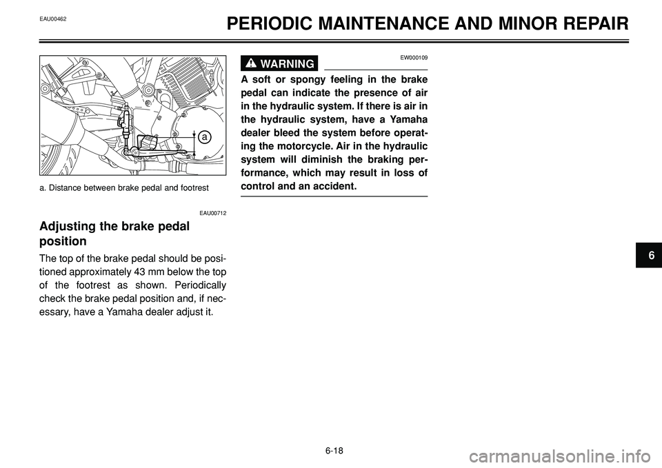 YAMAHA BT1100 2002  Owners Manual EAU00462PERIODIC MAINTENANCE AND MINOR REPAIR
A
a
EAU00712
Adjusting the brake pedal 
position
The top of the brake pedal should be posi-
tioned approximately 43 mm below the top
of the footrest as sh