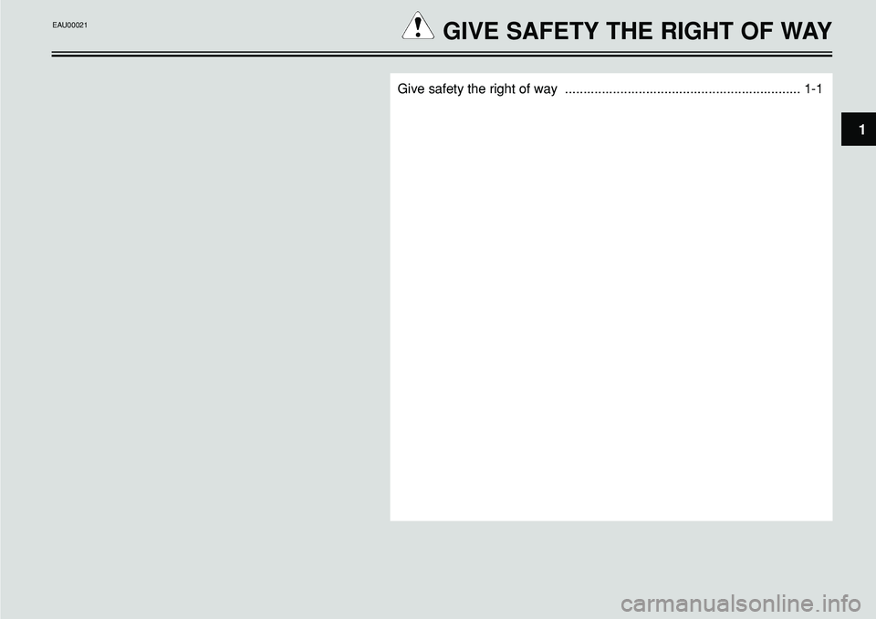 YAMAHA BT1100 2002  Owners Manual 1
Give safety the right of way  ................................................................ 1-1
GIVE SAFETY THE RIGHT OF WAYEAU00021  