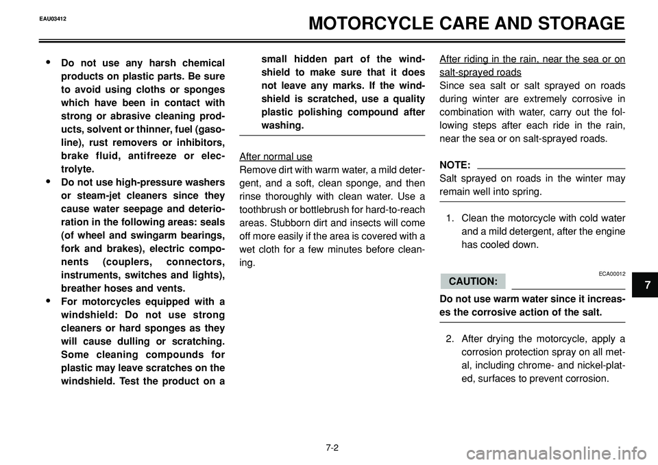 YAMAHA BT1100 2002  Owners Manual MOTORCYCLE CARE AND STORAGE
•Do not use any harsh chemical
products on plastic parts. Be sure
to avoid using cloths or sponges
which have been in contact with
strong or abrasive cleaning prod-
ucts,