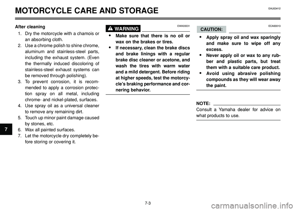 YAMAHA BT1100 2002  Owners Manual MOTORCYCLE CARE AND STORAGE
After cleaning
1. Dry the motorcycle with a chamois or
an absorbing cloth.
2. Use a chrome polish to shine chrome,
aluminum and stainless-steel parts,
including the exhaust