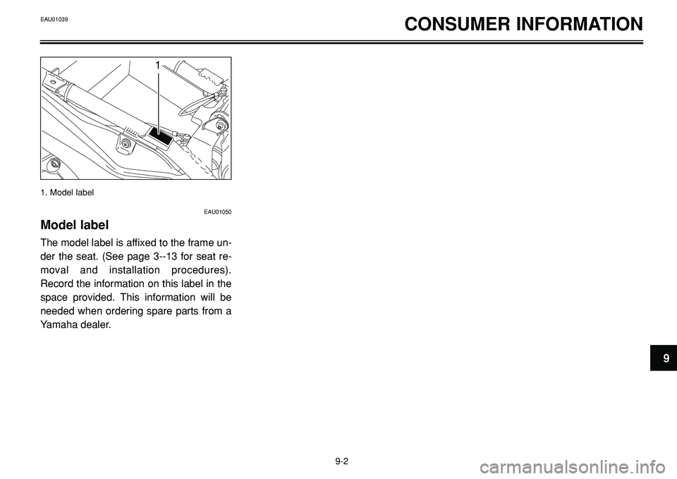 YAMAHA BT1100 2002  Owners Manual 1. Model label
CONSUMER INFORMATION
1
EAU01050
Model label
The model label is affixed to the frame un-
der the seat. (See page 3--13 for seat re-
moval and installation procedures).
Record the informa