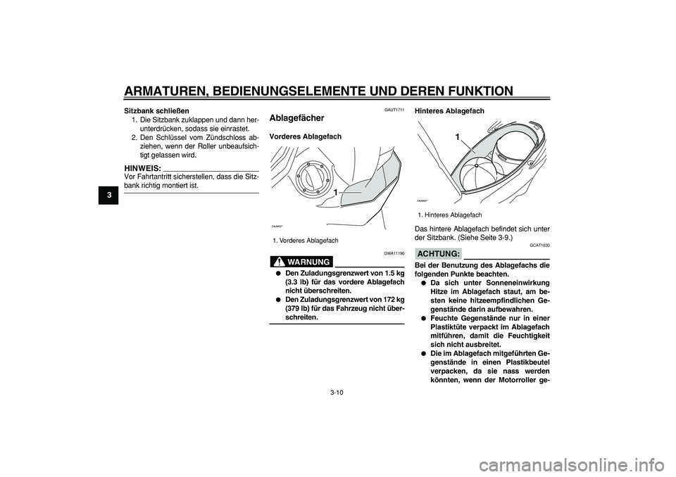 YAMAHA CYGNUS 125 2007 Betriebsanleitungen (in German)
ARMATUREN, BEDIENUNGSELEMENTE UND DEREN FUNKTION
3-10
1
2
3
4
5
6
7
8
9
Sitzbank schließen
1. Die Sitzbank zuklappen und dann her-
unterdrücken, sodass sie einrastet.
2. Den Schlüssel vom Z YAMAHA CYGNUS 125 2007 Betriebsanleitungen (in German)
ARMATUREN, BEDIENUNGSELEMENTE UND DEREN FUNKTION
3-10
1
2
3
4
5
6
7
8
9
Sitzbank schließen
1. Die Sitzbank zuklappen und dann her-
unterdrücken, sodass sie einrastet.
2. Den Schlüssel vom Z