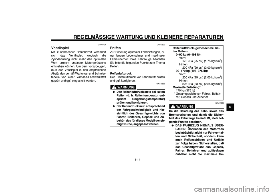 YAMAHA CYGNUS 125 2006 Betriebsanleitungen (in German)
REGELMÄSSIGE WARTUNG UND KLEINERE REPARATUREN
6-14
2
3
4
5
67
8
9
GAU21401
Ventilspiel
Mit zunehmender Betriebszeit verändert
sich das Ventilspiel, wodurch die
Zylinderfüllung nicht mehr d YAMAHA CYGNUS 125 2006 Betriebsanleitungen (in German)
REGELMÄSSIGE WARTUNG UND KLEINERE REPARATUREN
6-14
2
3
4
5
67
8
9
GAU21401
Ventilspiel
Mit zunehmender Betriebszeit verändert
sich das Ventilspiel, wodurch die
Zylinderfüllung nicht mehr d