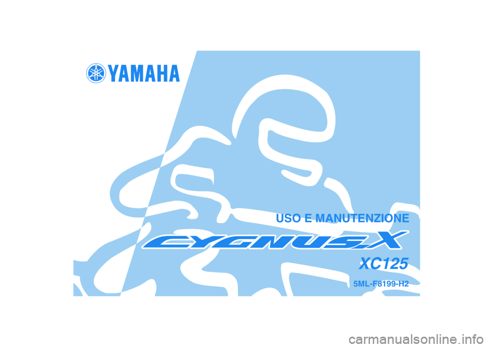 YAMAHA CYGNUS 125 2006  Manuale duso (in Italian) 1
2
3
4
5
6
7
8
9
5ML-F8199-H2
USO E MANUTENZIONE
XC125
PRINTED IN TAIWAN
2005~9µ0.3·1 !
(H)
5ML-F8199-H2cv.pmd2005/09/06, 10:57 3 