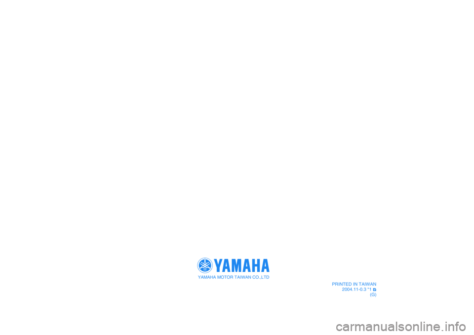 YAMAHA CYGNUS 125 2005  Betriebsanleitungen (in German) PRINTED IN TAIWAN2004.11-0.3 *1 (G)
PRINTED ON RECYCLED PAPER 
YAMAHA MOTOR TAIWAN CO.,LTD  