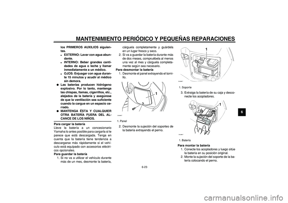 YAMAHA CYGNUS 125 2005 Manuale de Empleo (in Spanish)
MANTENIMIENTO PERIÓDICO Y PEQUEÑAS REPARACIONES
6-23
2
3
4
5
67
8
9
los PRIMEROS AUXILIOS siguien-
tes.
EXTERNO: Lavar con agua abun-
dante.
INTERNO: Beber grandes canti-
dades de agua YAMAHA CYGNUS 125 2005 Manuale de Empleo (in Spanish)
MANTENIMIENTO PERIÓDICO Y PEQUEÑAS REPARACIONES
6-23
2
3
4
5
67
8
9
los PRIMEROS AUXILIOS siguien-
tes.
EXTERNO: Lavar con agua abun-
dante.
INTERNO: Beber grandes canti-
dades de agua