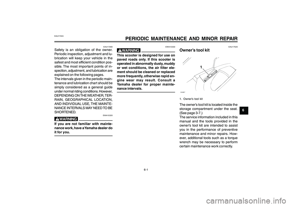 YAMAHA CYGNUS 125 2000 Owners Manual 6-1
1
2
3
4
5
6
7
8
9
PERIODIC MAINTENANCE AND MINOR REPAIR
EAU17224
PERIODIC MAINTENANCE AND MINOR REPAIR
EAU17280
Safety is an obligation of the owner.
Periodic inspection, adjustment and lu-
bricat YAMAHA CYGNUS 125 2000 Owners Manual 6-1
1
2
3
4
5
6
7
8
9
PERIODIC MAINTENANCE AND MINOR REPAIR
EAU17224
PERIODIC MAINTENANCE AND MINOR REPAIR
EAU17280
Safety is an obligation of the owner.
Periodic inspection, adjustment and lu-
bricat