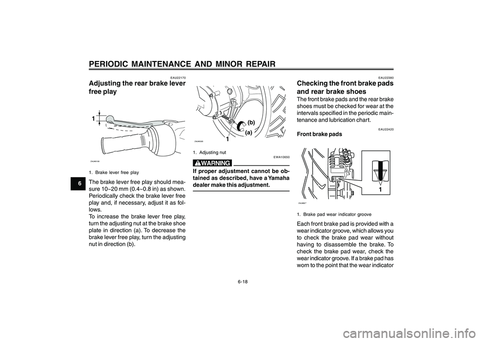 YAMAHA CYGNUS 125 2000 Owners Manual 6-18
1
2
3
4
5
6
7
8
9
PERIODIC MAINTENANCE AND MINOR REPAIR
EAU22170
Adjusting the rear brake lever
free play1ZAUM01081. Brake lever free playThe brake lever free play should mea-
sure 10~20 mm (0.4~ YAMAHA CYGNUS 125 2000 Owners Manual 6-18
1
2
3
4
5
6
7
8
9
PERIODIC MAINTENANCE AND MINOR REPAIR
EAU22170
Adjusting the rear brake lever
free play1ZAUM01081. Brake lever free playThe brake lever free play should mea-
sure 10~20 mm (0.4~