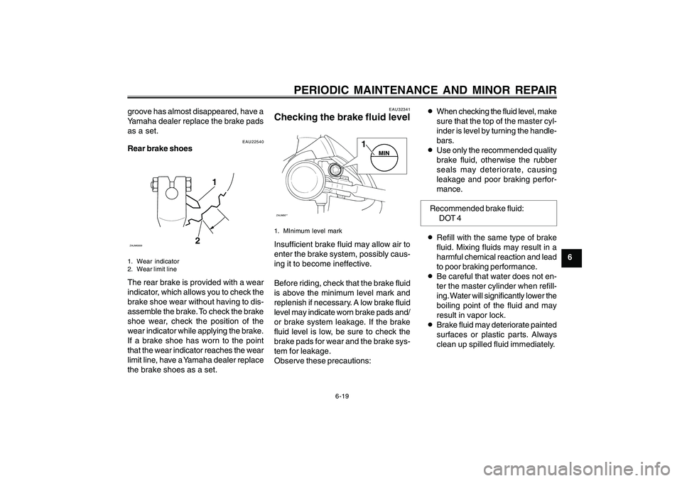 YAMAHA CYGNUS 125 2000 Owners Manual 6-19
1
2
3
4
5
6
7
8
9
PERIODIC MAINTENANCE AND MINOR REPAIR
EAU22540
Rear brake shoes
1
2
ZAUM00591. Wear indicator
2. Wear limit lineThe rear brake is provided with a wear
indicator, which allows yo YAMAHA CYGNUS 125 2000 Owners Manual 6-19
1
2
3
4
5
6
7
8
9
PERIODIC MAINTENANCE AND MINOR REPAIR
EAU22540
Rear brake shoes
1
2
ZAUM00591. Wear indicator
2. Wear limit lineThe rear brake is provided with a wear
indicator, which allows yo