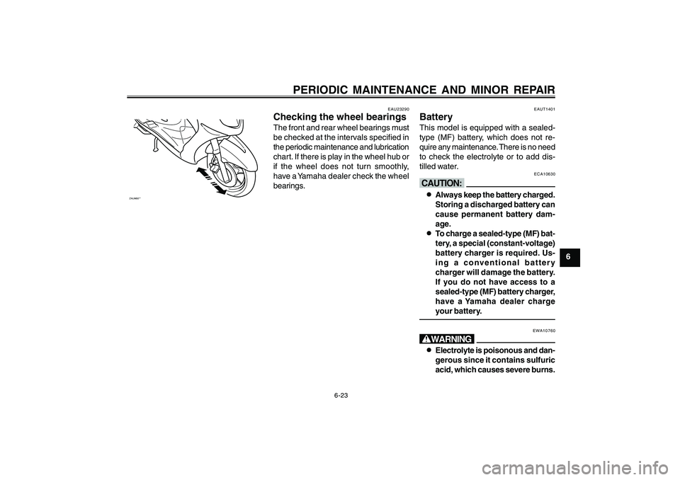 YAMAHA CYGNUS 125 2000 Owners Manual 6-23
1
2
3
4
5
6
7
8
9
PERIODIC MAINTENANCE AND MINOR REPAIR
ZAUM00**
EAU23290
Checking the wheel bearingsThe front and rear wheel bearings must
be checked at the intervals specified in
the periodic m YAMAHA CYGNUS 125 2000 Owners Manual 6-23
1
2
3
4
5
6
7
8
9
PERIODIC MAINTENANCE AND MINOR REPAIR
ZAUM00**
EAU23290
Checking the wheel bearingsThe front and rear wheel bearings must
be checked at the intervals specified in
the periodic m