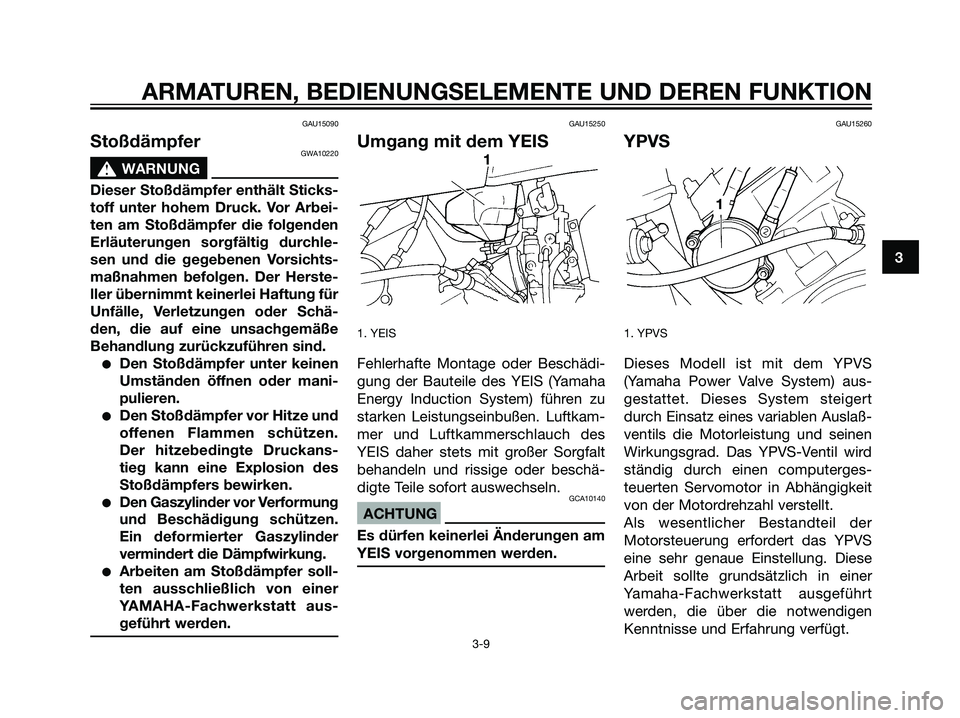 YAMAHA DT125R 2005 Betriebsanleitungen (in German) GAU15090
StoßdämpferGWA10220
s s
WARNUNG
Dieser Stoßdämpfer enthält Sticks-
toff unter hohem Druck. Vor Arbei-
ten am Stoßdämpfer die folgenden
Erläuterungen sorgfältig durchle-
sen und die g YAMAHA DT125R 2005 Betriebsanleitungen (in German) GAU15090
StoßdämpferGWA10220
s s
WARNUNG
Dieser Stoßdämpfer enthält Sticks-
toff unter hohem Druck. Vor Arbei-
ten am Stoßdämpfer die folgenden
Erläuterungen sorgfältig durchle-
sen und die g