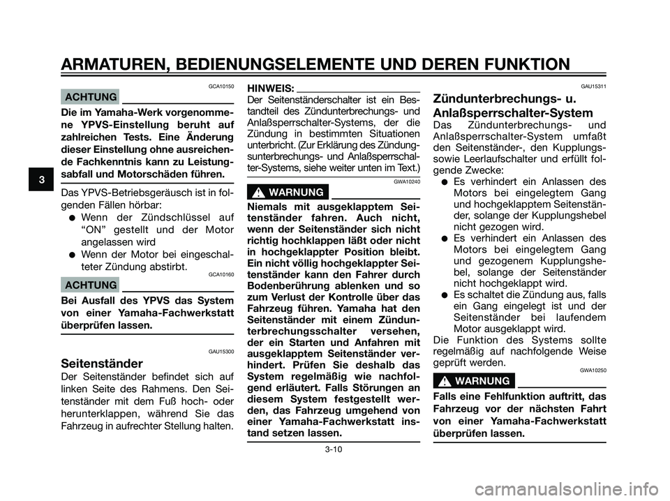 YAMAHA DT125R 2005 Betriebsanleitungen (in German) GCA10150
ACHTUNG
Die im Yamaha-Werk vorgenomme-
ne YPVS-Einstellung beruht auf
zahlreichen Tests. Eine Änderung
dieser Einstellung ohne ausreichen-
de Fachkenntnis kann zu Leistung-
sabfall und Motor YAMAHA DT125R 2005 Betriebsanleitungen (in German) GCA10150
ACHTUNG
Die im Yamaha-Werk vorgenomme-
ne YPVS-Einstellung beruht auf
zahlreichen Tests. Eine Änderung
dieser Einstellung ohne ausreichen-
de Fachkenntnis kann zu Leistung-
sabfall und Motor