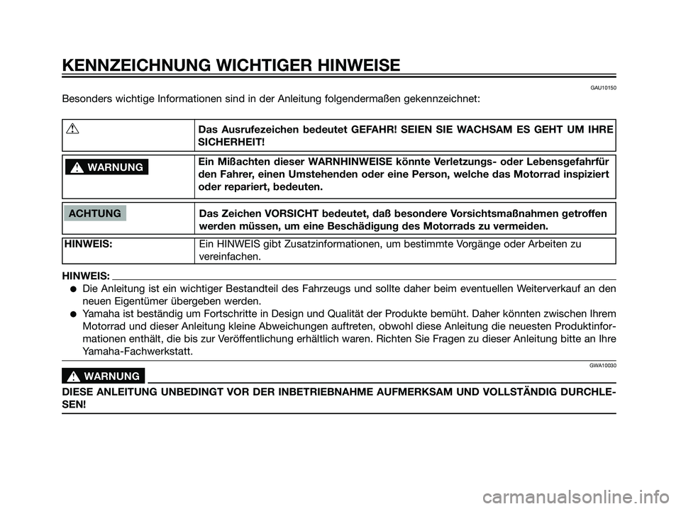 YAMAHA DT125R 2005 Betriebsanleitungen (in German) GAU10150
Besonders wichtige Informationen sind in der Anleitung folgendermaßen gekennzeichnet:
KENNZEICHNUNG WICHTIGER HINWEISE
ACHTUNG Das Zeichen VORSICHT bedeutet, daß besondere Vorsichtsmaßnahm YAMAHA DT125R 2005 Betriebsanleitungen (in German) GAU10150
Besonders wichtige Informationen sind in der Anleitung folgendermaßen gekennzeichnet:
KENNZEICHNUNG WICHTIGER HINWEISE
ACHTUNG Das Zeichen VORSICHT bedeutet, daß besondere Vorsichtsmaßnahm