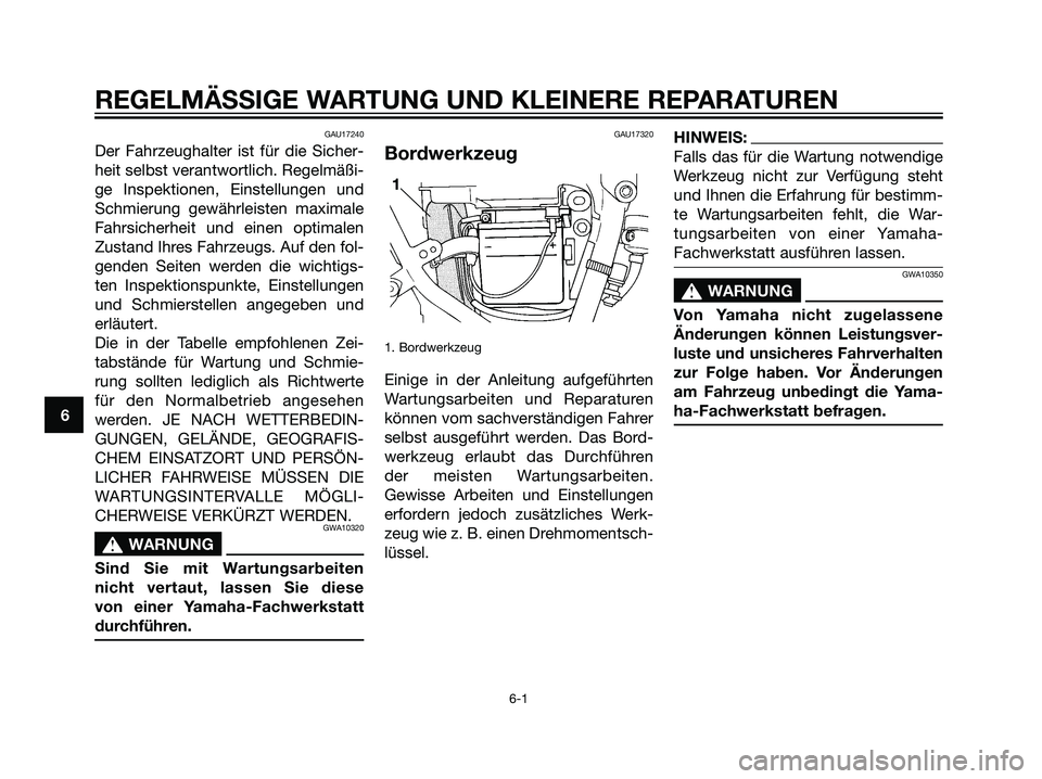 YAMAHA DT125R 2005 Betriebsanleitungen (in German) GAU17240
Der Fahrzeughalter ist für die Sicher-
heit selbst verantwortlich. Regelmäßi-
ge Inspektionen, Einstellungen und
Schmierung gewährleisten maximale
Fahrsicherheit und einen optimalen
Zusta YAMAHA DT125R 2005 Betriebsanleitungen (in German) GAU17240
Der Fahrzeughalter ist für die Sicher-
heit selbst verantwortlich. Regelmäßi-
ge Inspektionen, Einstellungen und
Schmierung gewährleisten maximale
Fahrsicherheit und einen optimalen
Zusta