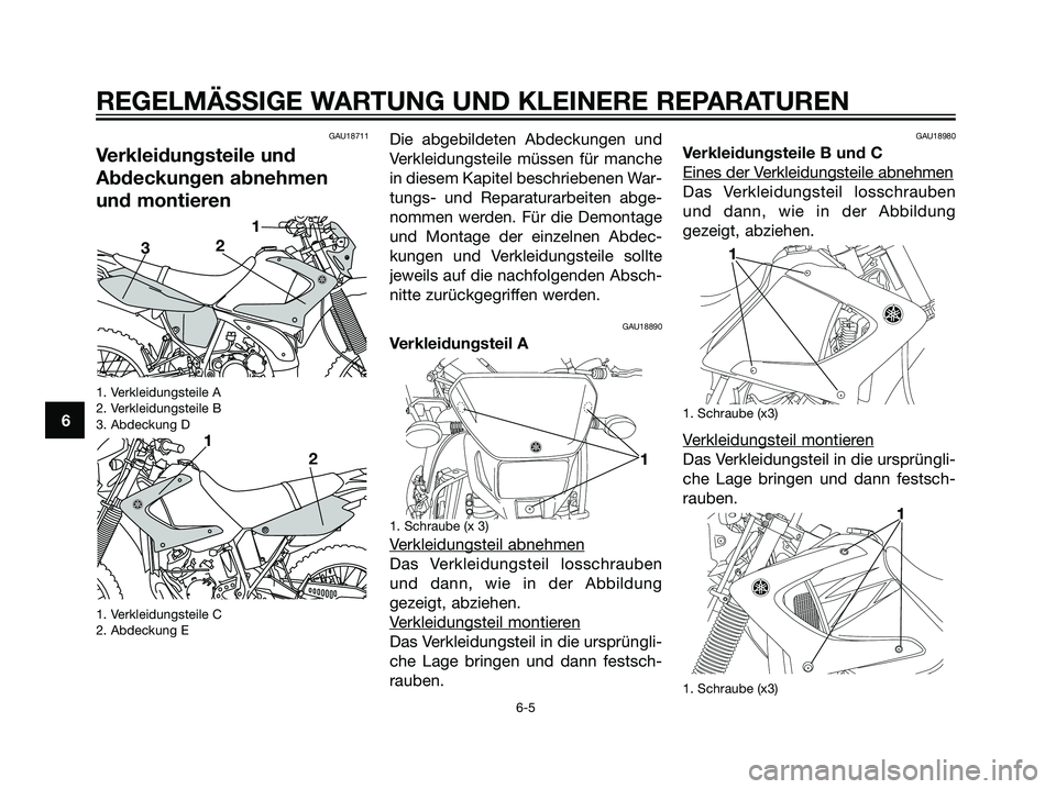 YAMAHA DT125R 2005 Betriebsanleitungen (in German) GAU18711
Verkleidungsteile und
Abdeckungen abnehmen
und montieren
1. Verkleidungsteile A
2. Verkleidungsteile B
3. Abdeckung D
1. Verkleidungsteile C
2. Abdeckung E
Die abgebildeten Abdeckungen und
Ve YAMAHA DT125R 2005 Betriebsanleitungen (in German) GAU18711
Verkleidungsteile und
Abdeckungen abnehmen
und montieren
1. Verkleidungsteile A
2. Verkleidungsteile B
3. Abdeckung D
1. Verkleidungsteile C
2. Abdeckung E
Die abgebildeten Abdeckungen und
Ve