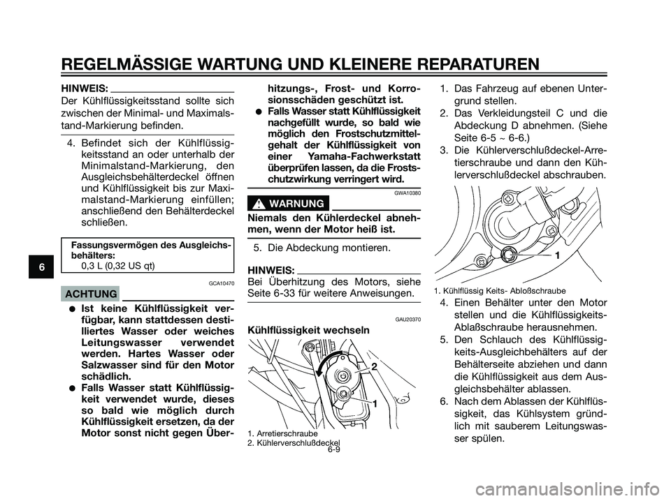 YAMAHA DT125R 2005 Betriebsanleitungen (in German) HINWEIS:
Der Kühlflüssigkeitsstand sollte sich
zwischen der Minimal- und Maximals-
tand-Markierung befinden.
4. Befindet sich der Kühlflüssig-
keitsstand an oder unterhalb der
Minimalstand-Markier YAMAHA DT125R 2005 Betriebsanleitungen (in German) HINWEIS:
Der Kühlflüssigkeitsstand sollte sich
zwischen der Minimal- und Maximals-
tand-Markierung befinden.
4. Befindet sich der Kühlflüssig-
keitsstand an oder unterhalb der
Minimalstand-Markier