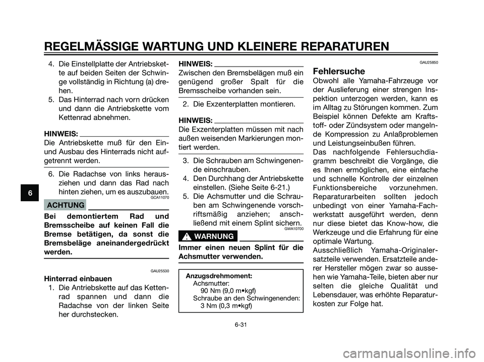 YAMAHA DT125R 2005 Betriebsanleitungen (in German) 4. Die Einstellplatte der Antriebsket-
te auf beiden Seiten der Schwin-
ge vollständig in Richtung (a) dre-
hen.
5. Das Hinterrad nach vorn drücken
und dann die Antriebskette vom
Kettenrad abnehmen. YAMAHA DT125R 2005 Betriebsanleitungen (in German) 4. Die Einstellplatte der Antriebsket-
te auf beiden Seiten der Schwin-
ge vollständig in Richtung (a) dre-
hen.
5. Das Hinterrad nach vorn drücken
und dann die Antriebskette vom
Kettenrad abnehmen.