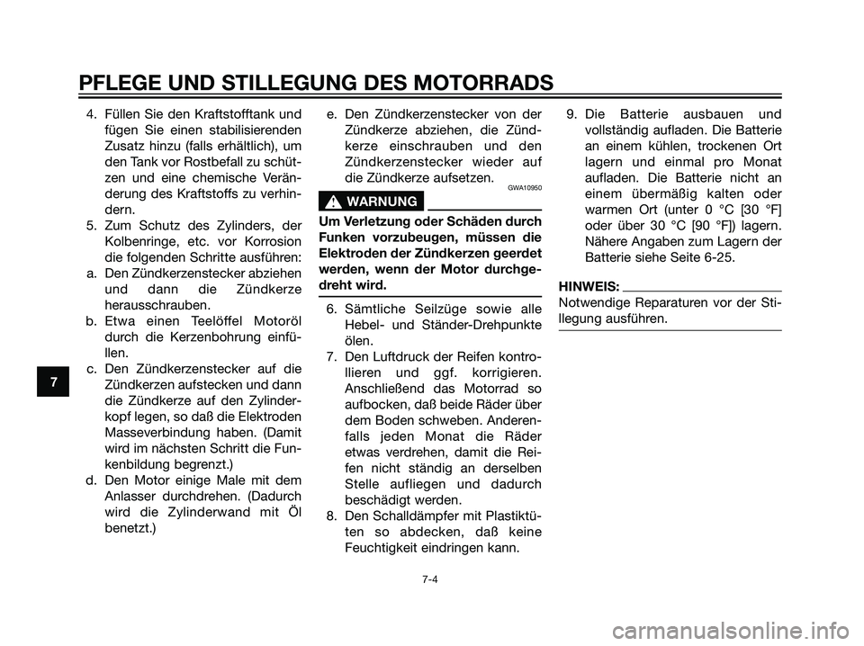 YAMAHA DT125R 2005 Betriebsanleitungen (in German) 4. Füllen Sie den Kraftstofftank und
fügen Sie einen stabilisierenden
Zusatz hinzu (falls erhältlich), um
den Tank vor Rostbefall zu schüt-
zen und eine chemische Verän-
derung des Kraftstoffs zu YAMAHA DT125R 2005 Betriebsanleitungen (in German) 4. Füllen Sie den Kraftstofftank und
fügen Sie einen stabilisierenden
Zusatz hinzu (falls erhältlich), um
den Tank vor Rostbefall zu schüt-
zen und eine chemische Verän-
derung des Kraftstoffs zu