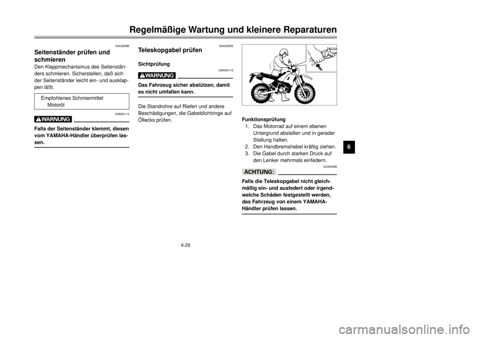 YAMAHA DT125R 2000  Betriebsanleitungen (in German) 6-29
RegelmŠ§ige Wartung und kleinere Reparaturen
1
2
3
4
56
7
8
9
GAU02986
SeitenstŠnder prŸfen und
schmierenDen Klappmechanismus des SeitenstŠn-
ders schmieren. Sicherstellen, da§ sich
der Sei