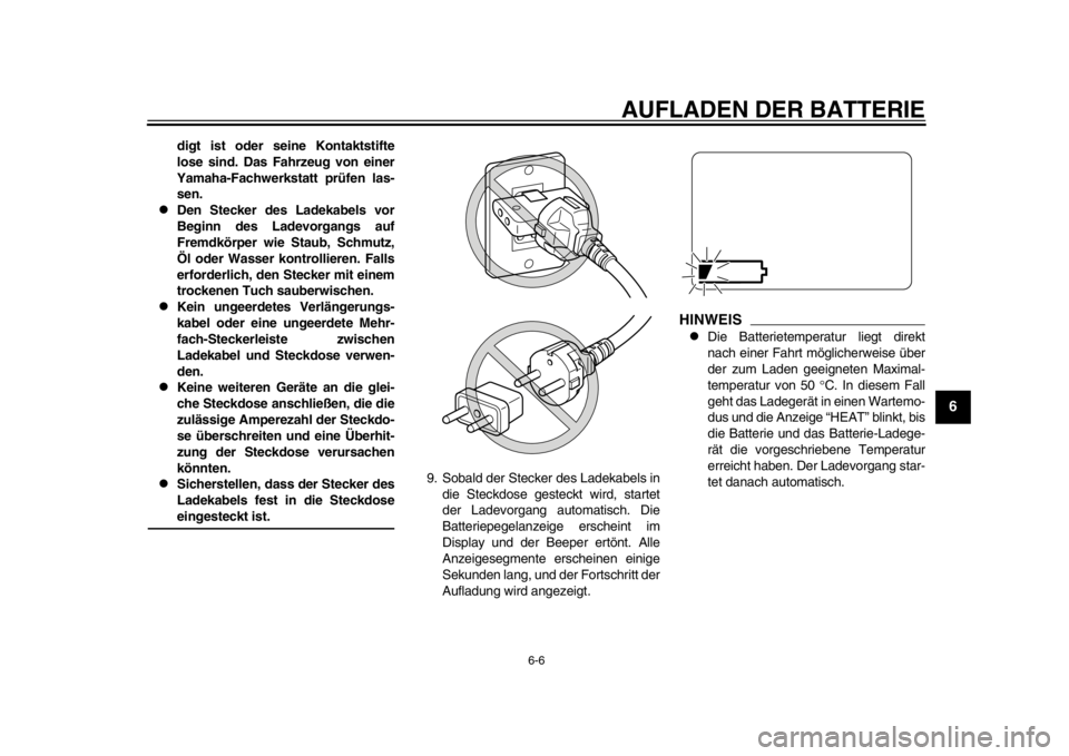 YAMAHA EC-03 2012  Betriebsanleitungen (in German) AUFLADEN DER BATTERIE
6-6
2
3
4
567
8
9
digt ist oder seine Kontaktstifte
lose sind. Das Fahrzeug von einer
Yamaha-Fachwerkstatt prüfen las-
sen.

Den Stecker des Ladekabels vor
Beginn des Ladevor