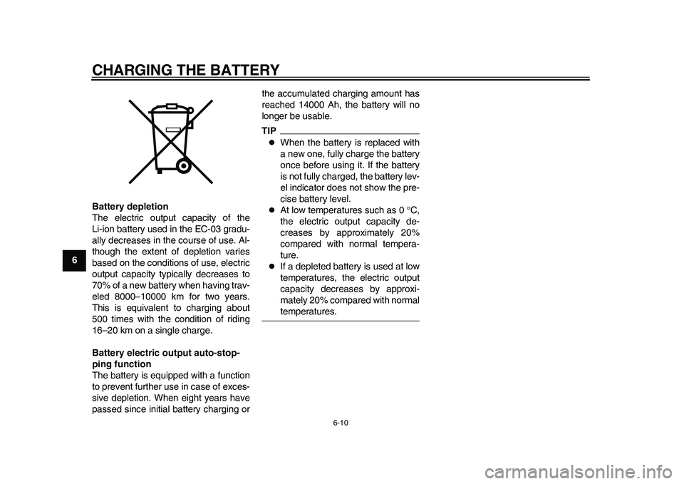 YAMAHA EC-03 2011  Owners Manual CHARGING THE BATTERY
6-10
1
2
3
4
56
7
8
9Battery depletion
The electric output capacity of the
Li-ion battery used in the EC-03 gradu-
ally decreases in the course of use. Al-
though the extent of de