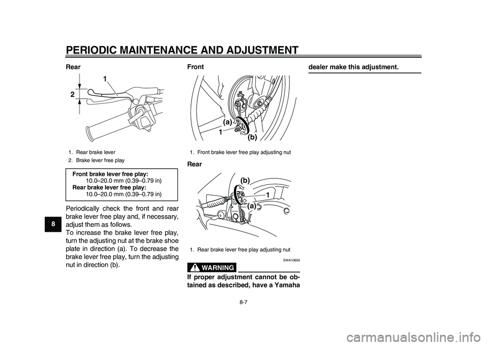 YAMAHA EC-03 2011  Owners Manual PERIODIC MAINTENANCE AND ADJUSTMENT
8-7
1
2
3
4
5
6
78
9Rear
Periodically check the front and rear
brake lever free play and, if necessary,
adjust them as follows.
To increase the brake lever free pla