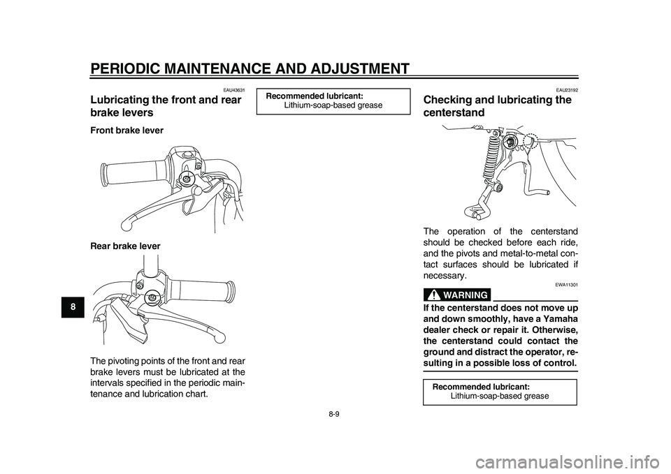 YAMAHA EC-03 2011  Owners Manual PERIODIC MAINTENANCE AND ADJUSTMENT
8-9
1
2
3
4
5
6
78
9
EAU43631
Lubricating the front and rear 
brake levers Front brake lever
Rear brake lever
The pivoting points of the front and rear
brake levers
