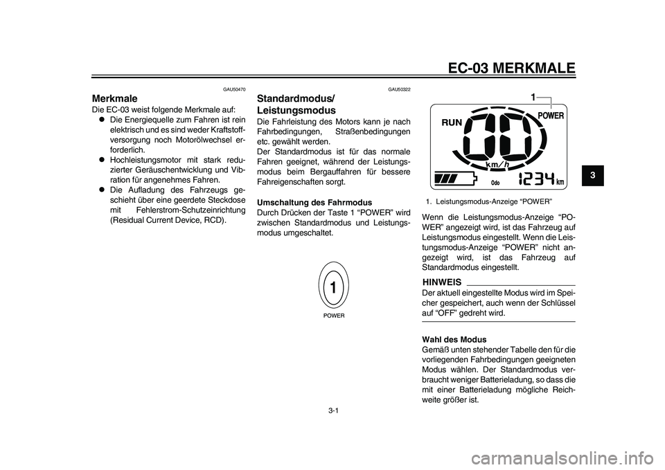 YAMAHA EC-03 2011 Betriebsanleitungen (in German) 3-1
234
5
6
7
8
9
EC-03 MERKMALE
GAU50470
Merkmale Die EC-03 weist folgende Merkmale auf:
Die Energiequelle zum Fahren ist rein
elektrisch und es sind weder Kraftstoff-
versorgung noch Motorölwech YAMAHA EC-03 2011 Betriebsanleitungen (in German) 3-1
234
5
6
7
8
9
EC-03 MERKMALE
GAU50470
Merkmale Die EC-03 weist folgende Merkmale auf:
Die Energiequelle zum Fahren ist rein
elektrisch und es sind weder Kraftstoff-
versorgung noch Motorölwech