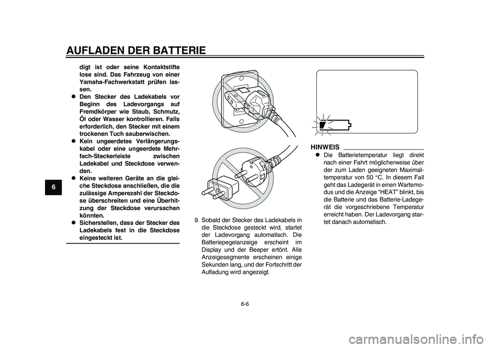 YAMAHA EC-03 2011 Betriebsanleitungen (in German) AUFLADEN DER BATTERIE
6-6
1
2
3
4
56
7
8
9
digt ist oder seine Kontaktstifte
lose sind. Das Fahrzeug von einer
Yamaha-Fachwerkstatt prüfen las-
sen.
Den Stecker des Ladekabels vor
Beginn des Lade YAMAHA EC-03 2011 Betriebsanleitungen (in German) AUFLADEN DER BATTERIE
6-6
1
2
3
4
56
7
8
9
digt ist oder seine Kontaktstifte
lose sind. Das Fahrzeug von einer
Yamaha-Fachwerkstatt prüfen las-
sen.
Den Stecker des Ladekabels vor
Beginn des Lade