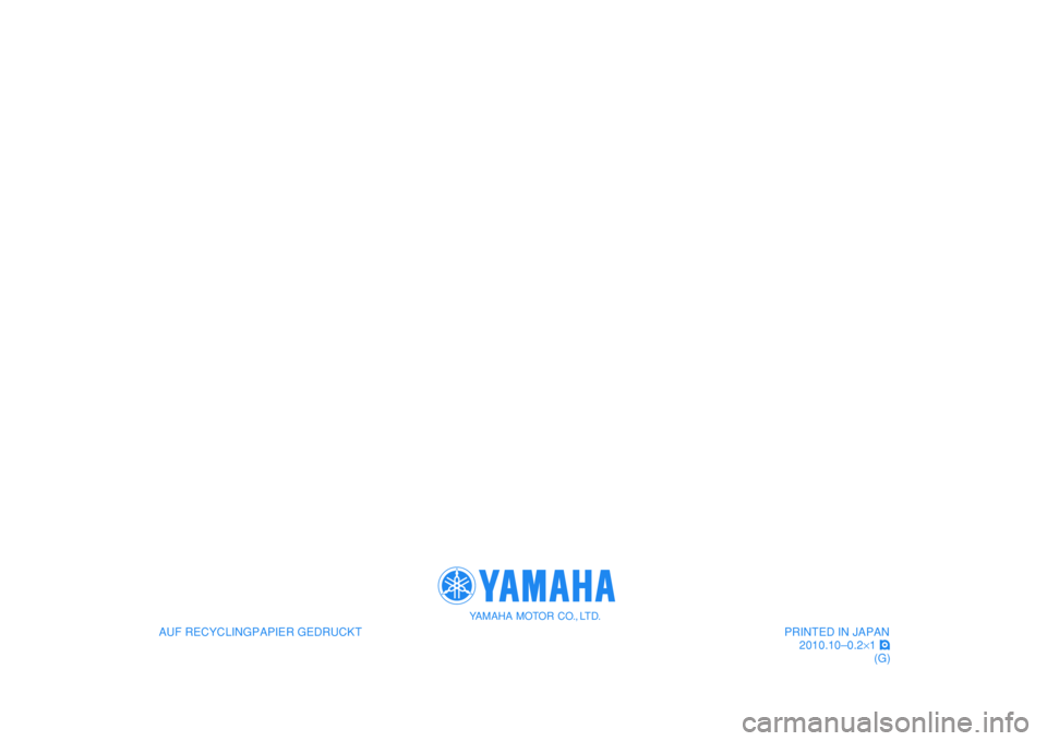 YAMAHA EC-03 2011  Betriebsanleitungen (in German)    
AUF RECYCLINGPAPIER GEDRUCKT
YAMAHA MOTOR CO., LTD.
PRINTED IN JAPAN
2010.10–0.2×1 !
(G)
   
AUF RECYCLINGPAPIER GEDRUCKT
YAMAHA MOTOR CO., LTD.
PRINTED IN JAPAN
2010.10–0.2×1 !
(G) 