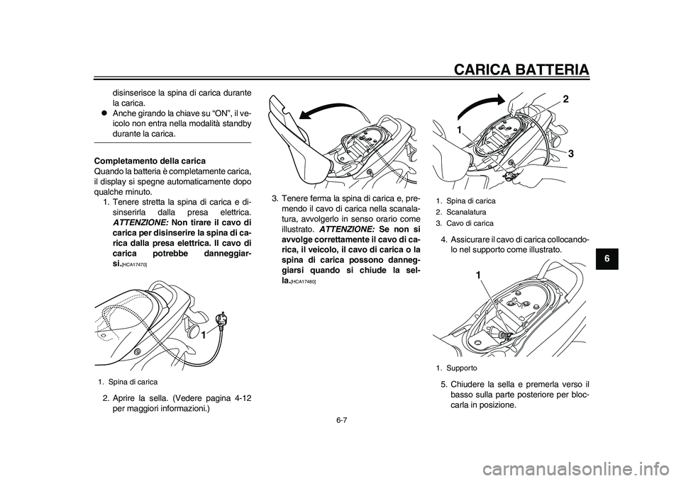 YAMAHA EC-03 2011 Manuale duso (in Italian) CARICA BATTERIA
6-7
2
3
4
567
8
9
disinserisce la spina di carica durante
la carica.
Anche girando la chiave su “ON”, il ve-
icolo non entra nella modalità standbydurante la carica.
Completam YAMAHA EC-03 2011 Manuale duso (in Italian) CARICA BATTERIA
6-7
2
3
4
567
8
9
disinserisce la spina di carica durante
la carica.
Anche girando la chiave su “ON”, il ve-
icolo non entra nella modalità standbydurante la carica.
Completam