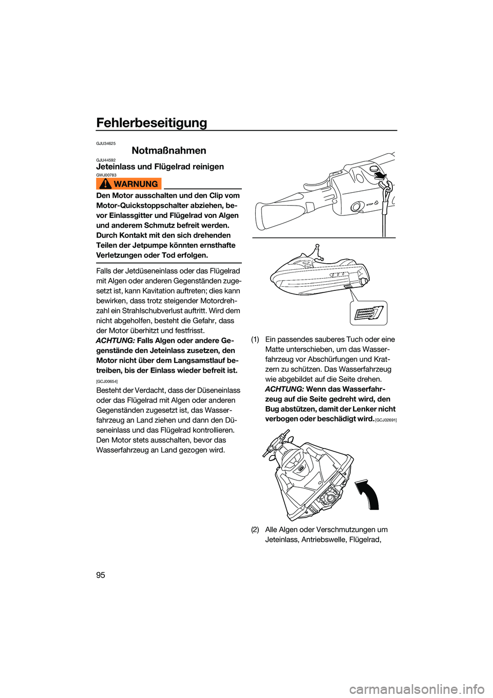 YAMAHA EX DELUXE 2022 Betriebsanleitungen (in German) Fehlerbeseitigung
95
GJU34625
NotmaßnahmenGJU44592Jeteinlass und Flügelrad reinigenGWJ00783
Den Motor ausschalten und den Clip vom
Motor-Quickstoppschalter abziehen, be-
vor Einlassgitter und Flüg YAMAHA EX DELUXE 2022 Betriebsanleitungen (in German) Fehlerbeseitigung
95
GJU34625
NotmaßnahmenGJU44592Jeteinlass und Flügelrad reinigenGWJ00783
Den Motor ausschalten und den Clip vom
Motor-Quickstoppschalter abziehen, be-
vor Einlassgitter und Flüg
