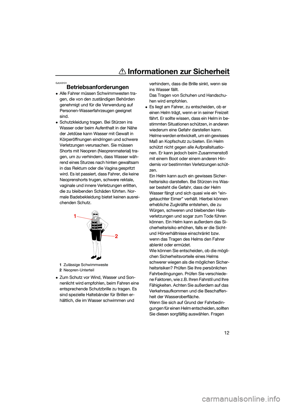 YAMAHA EX DELUXE 2022 Betriebsanleitungen (in German) Informationen zur Sicherheit
12
GJU43131
Betriebsanforderungen
Alle Fahrer müssen Schwimmwesten tra-
gen, die von den zuständigen Behörden
genehmigt und für die Verwendung auf
Personen-Wasser YAMAHA EX DELUXE 2022 Betriebsanleitungen (in German) Informationen zur Sicherheit
12
GJU43131
Betriebsanforderungen
Alle Fahrer müssen Schwimmwesten tra-
gen, die von den zuständigen Behörden
genehmigt und für die Verwendung auf
Personen-Wasser