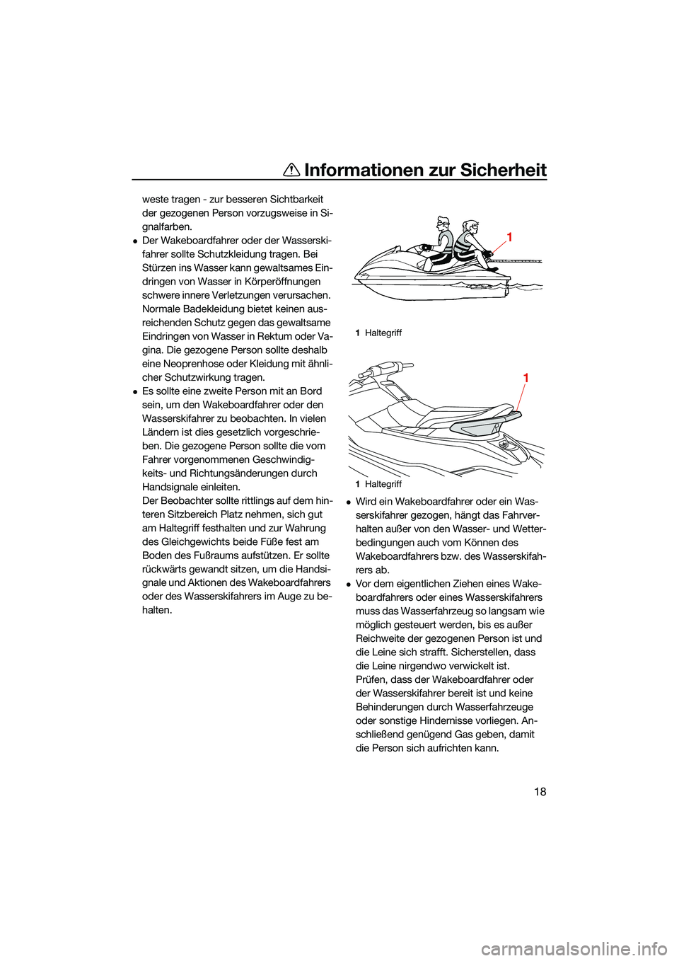 YAMAHA EX DELUXE 2022 Betriebsanleitungen (in German) Informationen zur Sicherheit
18
weste tragen - zur besseren Sichtbarkeit
der gezogenen Person vorzugsweise in Si-
gnalfarben.
Der Wakeboardfahrer oder der Wasserski-
fahrer sollte Schutzkleidung t YAMAHA EX DELUXE 2022 Betriebsanleitungen (in German) Informationen zur Sicherheit
18
weste tragen - zur besseren Sichtbarkeit
der gezogenen Person vorzugsweise in Si-
gnalfarben.
Der Wakeboardfahrer oder der Wasserski-
fahrer sollte Schutzkleidung t