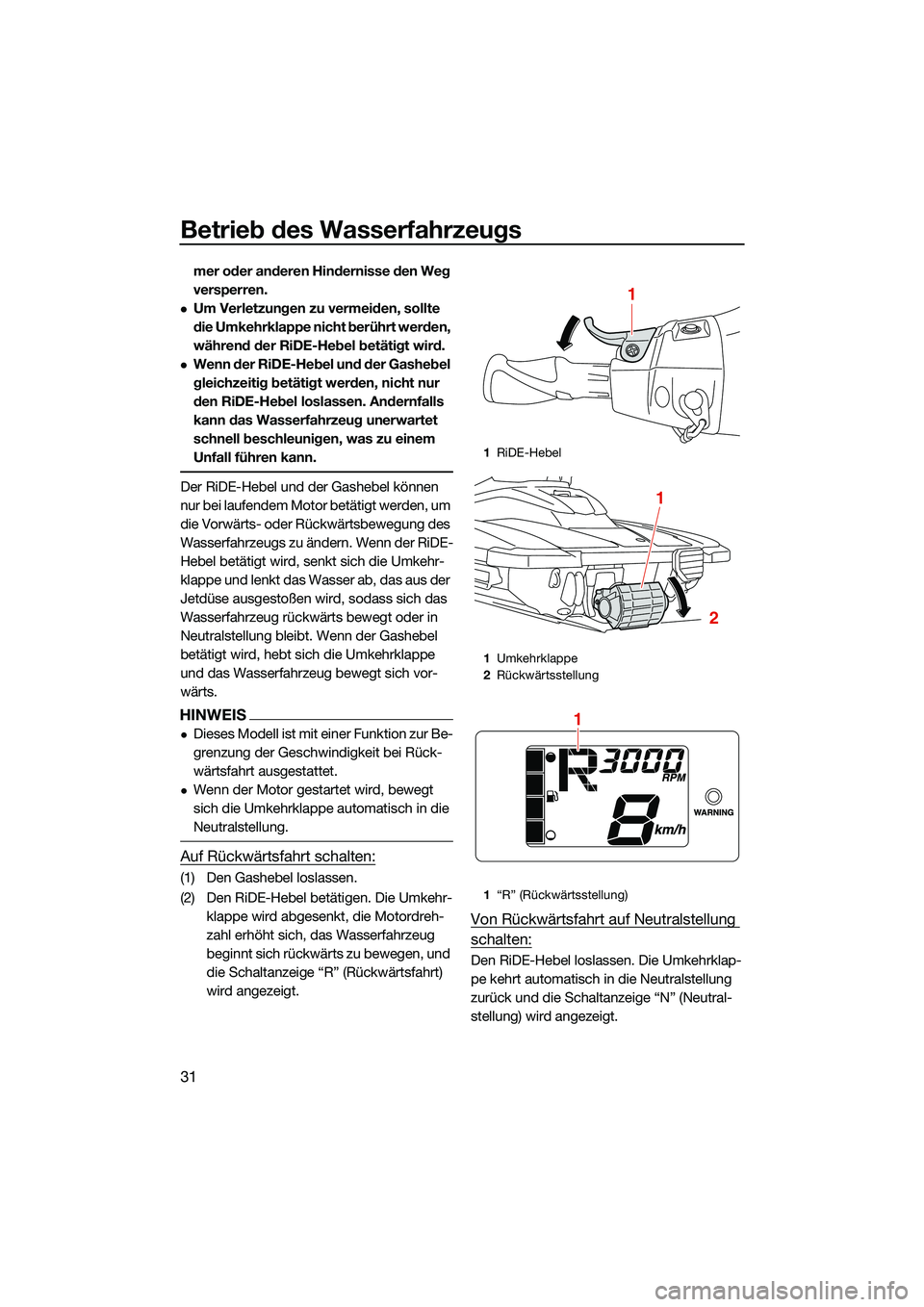 YAMAHA EX DELUXE 2022 Betriebsanleitungen (in German) Betrieb des Wasserfahrzeugs
31
mer oder anderen Hindernisse den Weg
versperren.
Um Verletzungen zu vermeiden, sollte
die Umkehrklappe nicht berührt werden,
während der RiDE-Hebel betätigt wir YAMAHA EX DELUXE 2022 Betriebsanleitungen (in German) Betrieb des Wasserfahrzeugs
31
mer oder anderen Hindernisse den Weg
versperren.
Um Verletzungen zu vermeiden, sollte
die Umkehrklappe nicht berührt werden,
während der RiDE-Hebel betätigt wir
