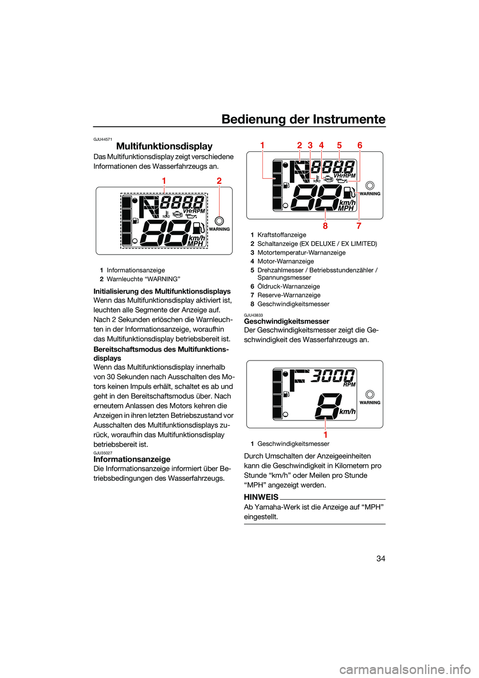 YAMAHA EX DELUXE 2022 Betriebsanleitungen (in German) Bedienung der Instrumente
34
GJU44571
Multifunktionsdisplay
Das Multifunktionsdisplay zeigt verschiedene
Informationen des Wasserfahrzeugs an.
Initialisierung des Multifunktionsdisplays
Wenn das Mult YAMAHA EX DELUXE 2022 Betriebsanleitungen (in German) Bedienung der Instrumente
34
GJU44571
Multifunktionsdisplay
Das Multifunktionsdisplay zeigt verschiedene
Informationen des Wasserfahrzeugs an.
Initialisierung des Multifunktionsdisplays
Wenn das Mult