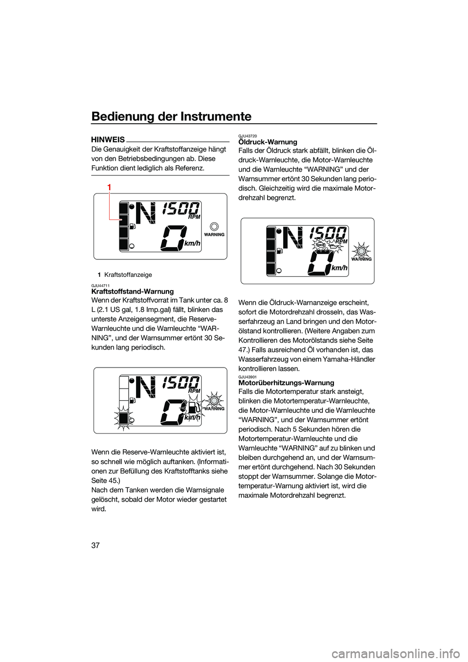 YAMAHA EX DELUXE 2022 Betriebsanleitungen (in German) Bedienung der Instrumente
37
HINWEIS
Die Genauigkeit der Kraftstoffanzeige hängt
von den Betriebsbedingungen ab. Diese
Funktion dient lediglich als Referenz.
GJU44711Kraftstoffstand-Warnung
Wenn de YAMAHA EX DELUXE 2022 Betriebsanleitungen (in German) Bedienung der Instrumente
37
HINWEIS
Die Genauigkeit der Kraftstoffanzeige hängt
von den Betriebsbedingungen ab. Diese
Funktion dient lediglich als Referenz.
GJU44711Kraftstoffstand-Warnung
Wenn de