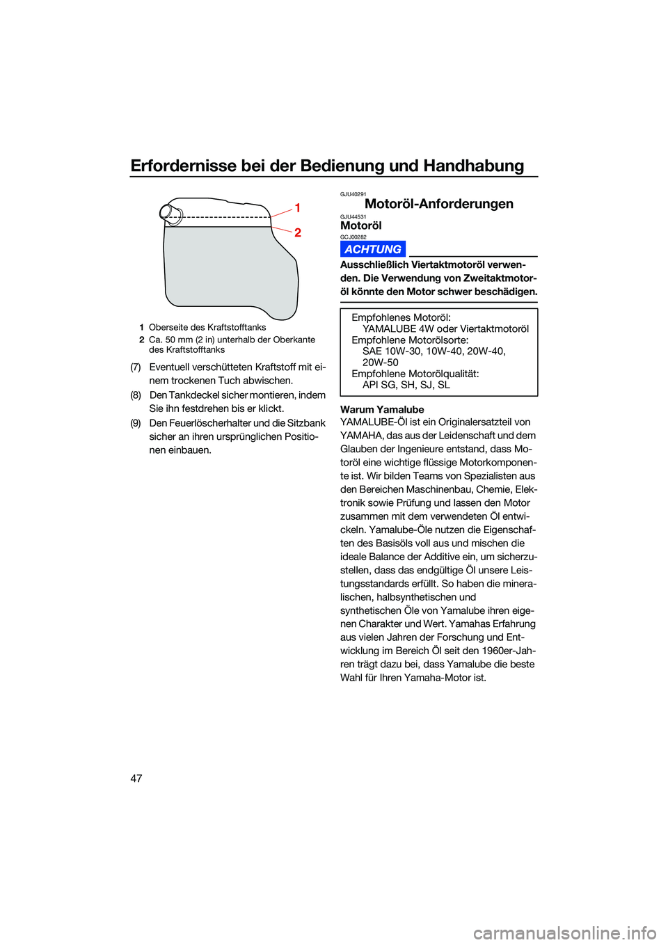 YAMAHA EX DELUXE 2022 Betriebsanleitungen (in German) Erfordernisse bei der Bedienung und Handhabung
47
(7) Eventuell verschütteten Kraftstoff mit ei-
nem trockenen Tuch abwischen.
(8) Den Tankdeckel sicher montieren, indem Sie ihn festdrehen bis er kl YAMAHA EX DELUXE 2022 Betriebsanleitungen (in German) Erfordernisse bei der Bedienung und Handhabung
47
(7) Eventuell verschütteten Kraftstoff mit ei-
nem trockenen Tuch abwischen.
(8) Den Tankdeckel sicher montieren, indem Sie ihn festdrehen bis er kl
