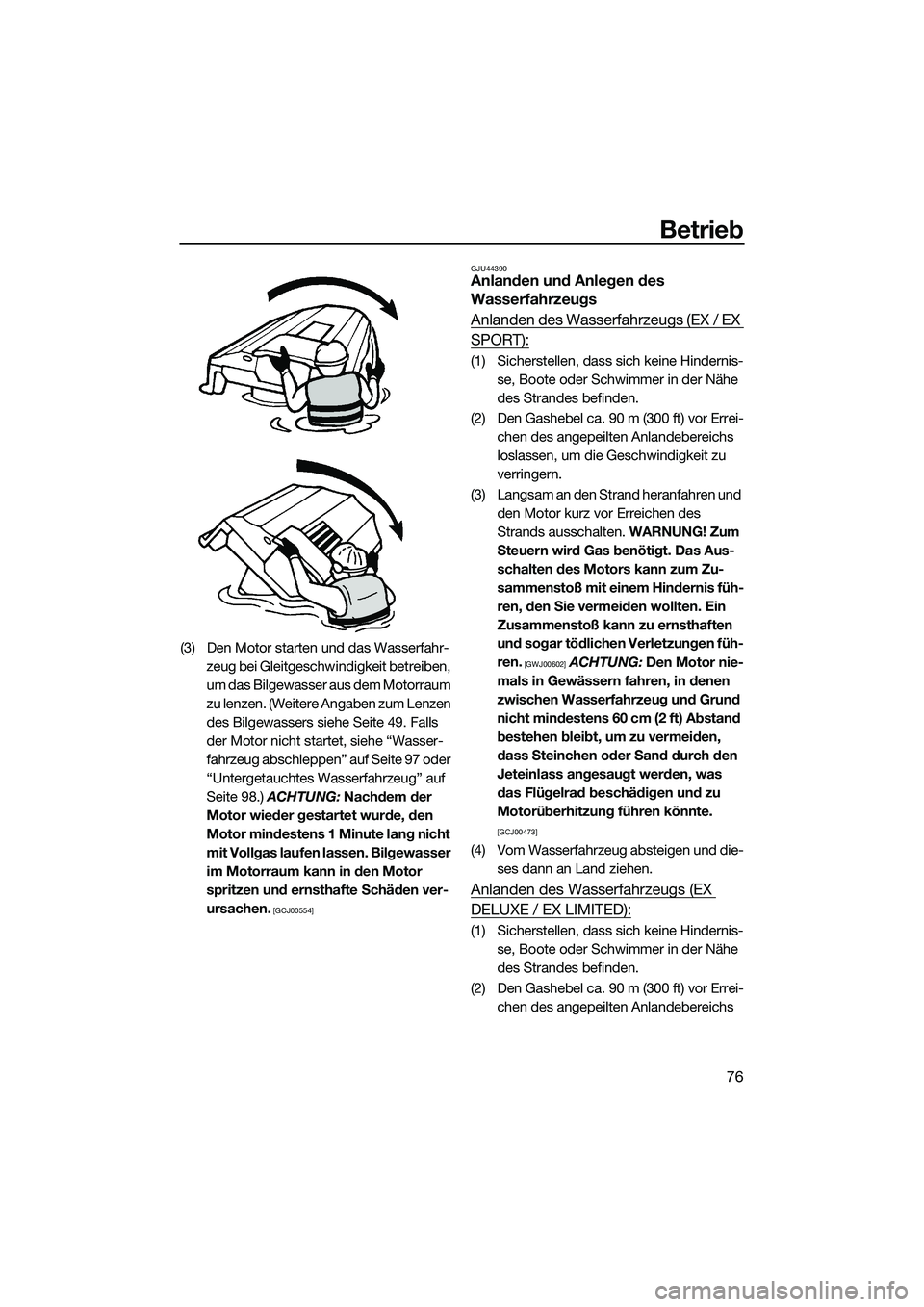 YAMAHA EX DELUXE 2022 Betriebsanleitungen (in German) Betrieb
76
(3) Den Motor starten und das Wasserfahr-zeug bei Gleitgeschwindigkeit betreiben,
um das Bilgewasser aus dem Motorraum
zu lenzen. (Weitere Angaben zum Lenzen
des Bilgewassers siehe Seite YAMAHA EX DELUXE 2022 Betriebsanleitungen (in German) Betrieb
76
(3) Den Motor starten und das Wasserfahr-zeug bei Gleitgeschwindigkeit betreiben,
um das Bilgewasser aus dem Motorraum
zu lenzen. (Weitere Angaben zum Lenzen
des Bilgewassers siehe Seite