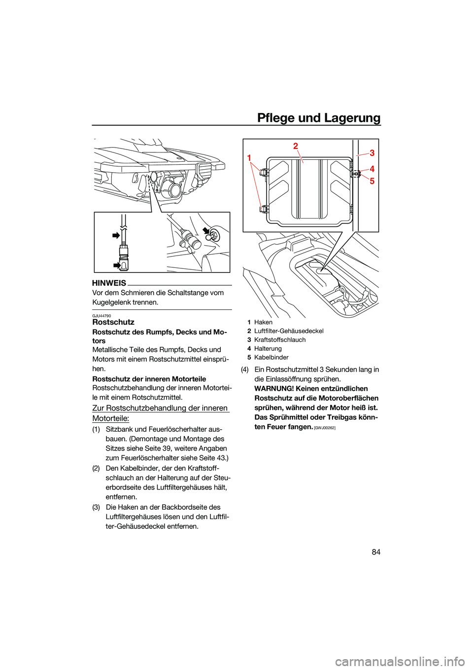 YAMAHA EX DELUXE 2022 Betriebsanleitungen (in German) Pflege und Lagerung
84
HINWEIS
Vor dem Schmieren die Schaltstange vom
Kugelgelenk trennen.
GJU44790Rostschutz
Rostschutz des Rumpfs, Decks und Mo-
tors
Metallische Teile des Rumpfs, Decks und
Motors YAMAHA EX DELUXE 2022 Betriebsanleitungen (in German) Pflege und Lagerung
84
HINWEIS
Vor dem Schmieren die Schaltstange vom
Kugelgelenk trennen.
GJU44790Rostschutz
Rostschutz des Rumpfs, Decks und Mo-
tors
Metallische Teile des Rumpfs, Decks und
Motors
