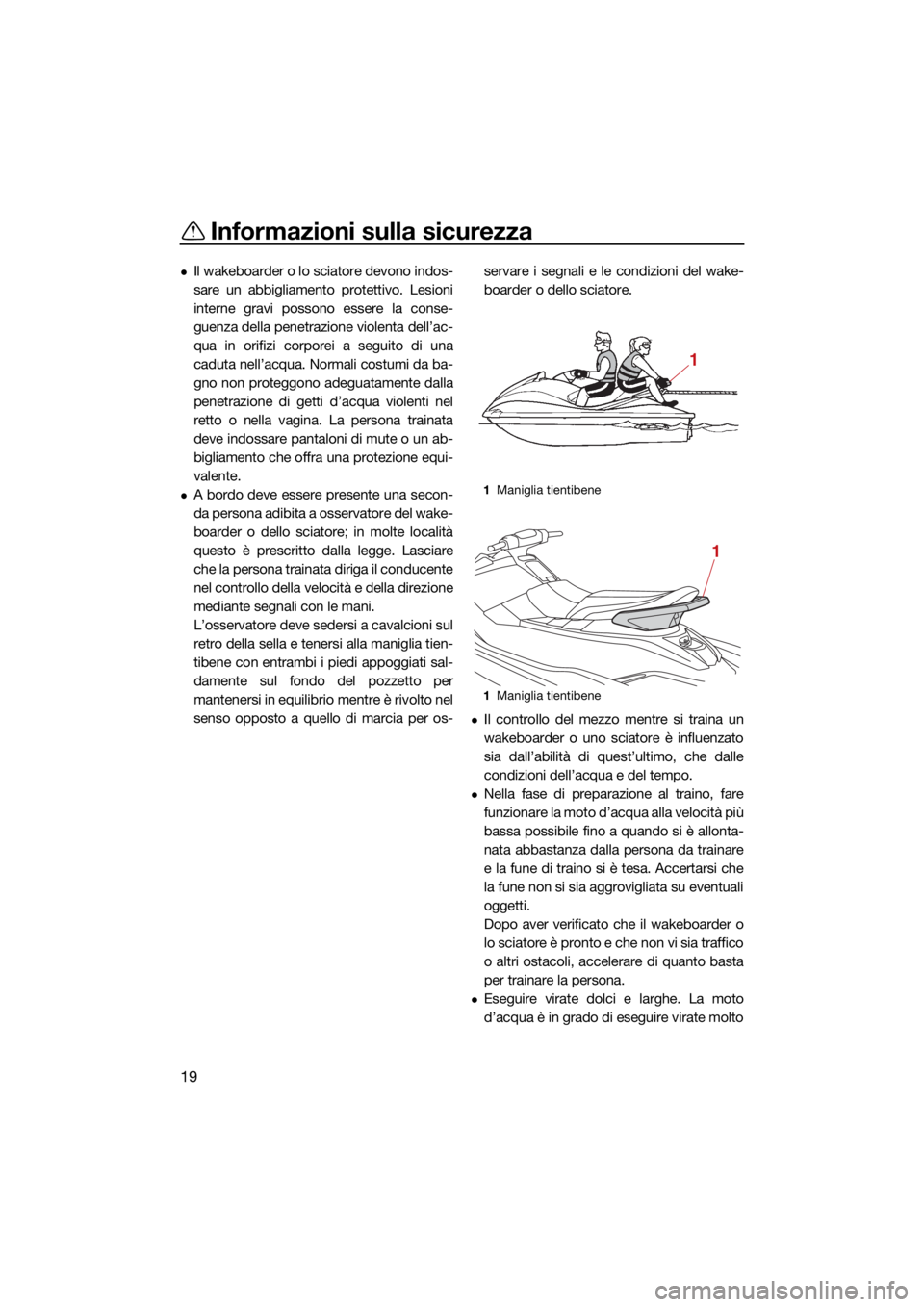 YAMAHA EX LIMITED 2021 Manuale duso (in Italian) Informazioni sulla sicurezza
19
Il wakeboarder o lo sciatore devono indos-
sare un abbigliamento protettivo. Lesioni
interne gravi possono essere la conse-
guenza della penetrazione violenta dell YAMAHA EX LIMITED 2021 Manuale duso (in Italian) Informazioni sulla sicurezza
19
Il wakeboarder o lo sciatore devono indos-
sare un abbigliamento protettivo. Lesioni
interne gravi possono essere la conse-
guenza della penetrazione violenta dell