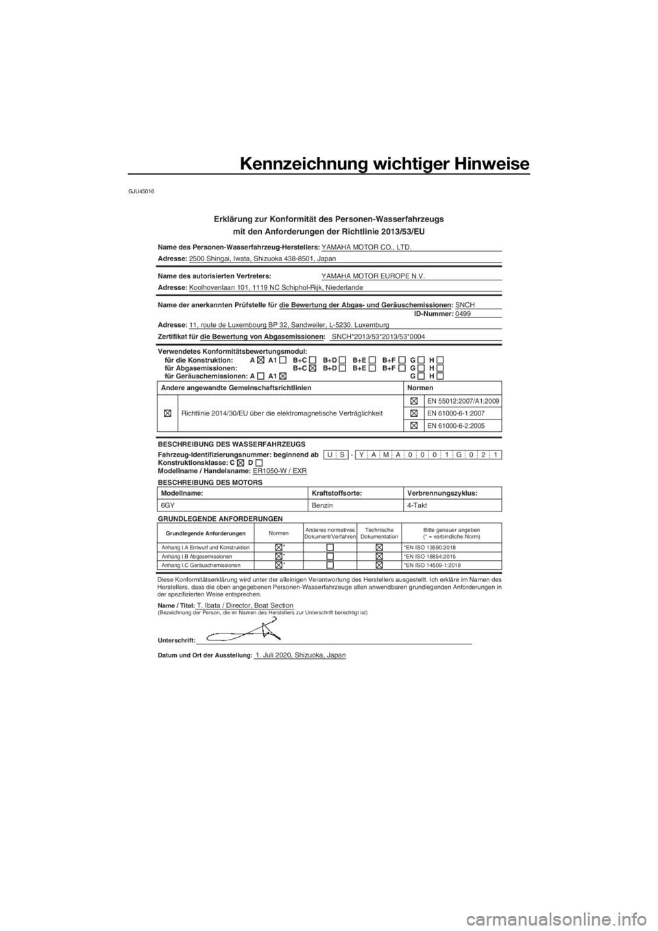 YAMAHA EXR 2021 Betriebsanleitungen (in German) Kennzeichnung wichtiger Hinweise
GJU45016
Erklärung zur Konformität des Personen-Wasserfahrzeugs
mit den Anforderun gen der Richtlinie 2013/53/EU
Name des Personen-Wasserfahrzeug-Herstellers: YAMAHA YAMAHA EXR 2021 Betriebsanleitungen (in German) Kennzeichnung wichtiger Hinweise
GJU45016
Erklärung zur Konformität des Personen-Wasserfahrzeugs
mit den Anforderun gen der Richtlinie 2013/53/EU
Name des Personen-Wasserfahrzeug-Herstellers: YAMAHA