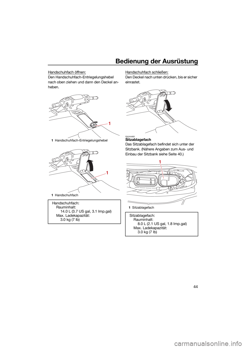 YAMAHA FJR1300 2021  Betriebsanleitungen (in German) Bedienung der Ausrüstung
44
Handschuhfach öffnen:
Den Handschuhfach-Entriegelungshebel 
nach oben ziehen und dann den Deckel an-
heben.Handschuhfach schließen:Den Deckel nach unten drücken, bis er